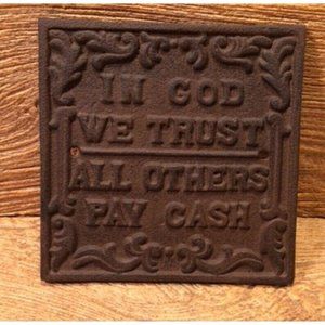 Cast Iron Wall Sign Plaque "In God We Trust All Others Pay Cash" 0170-07547